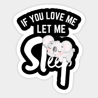 Koala If You Love Me Let Me Sleep Sticker